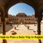 How to Plan a Solo Trip in Rajasthan