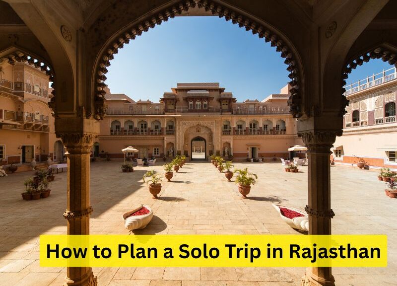 How to Plan a Solo Trip in Rajasthan
