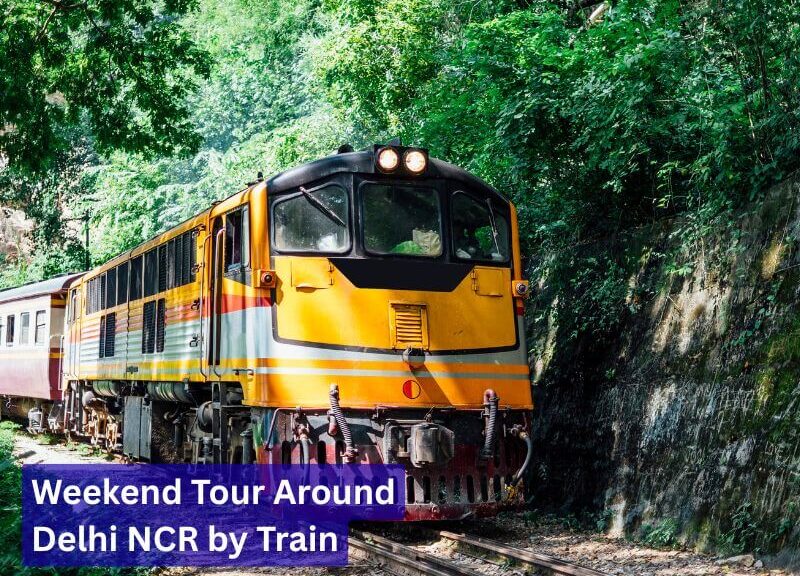 Weekend Tour Around Delhi NCR by Train